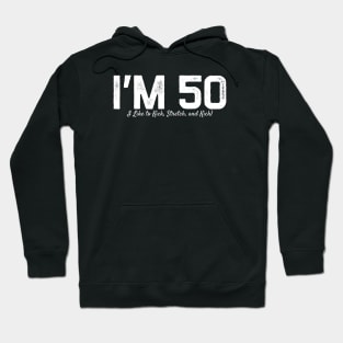 I’m-50-I-Like-To-Kick-Stretch-And-Kick Hoodie